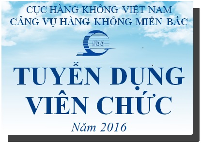 Cảng vụ hàng không miền Bắc thông báo tuyển dụng viên chức năm 2016