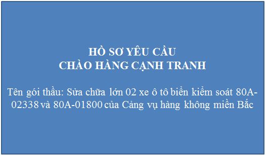 Hồ sơ yêu cầu gói thầu "Sửa chữa lớn 02 xe ô tô biển kiểm soát 80A-02338 và 80A-01800 của Cảng vụ hàng không miền Bắc"