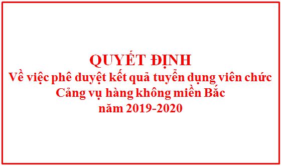Quyết định phê duyệt kết quả tuyển dụng viên chức Cảng vụ hàng không miền Bắc năm 2019-2020