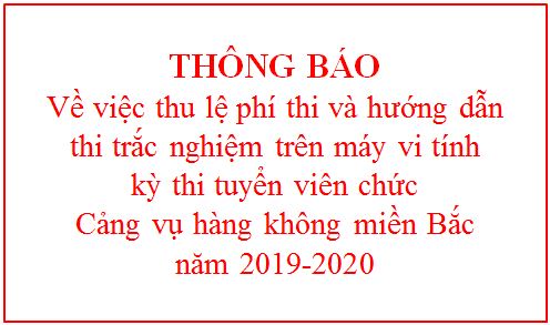 Về việc thu lệ phí thi và hướng dẫn thi trắc nghiệm trên máy vi tính  kỳ thi tuyển viên chức Cảng vụ hàng không miền Bắc năm 2019-2020