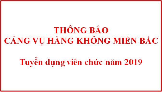 Cảng vụ hàng không miền Bắc tuyển dụng viên chức năm 2019